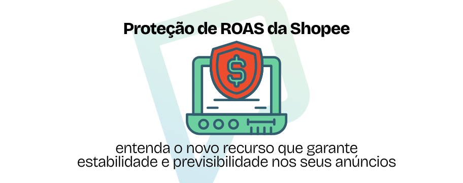 Proteção de ROAS da Shopee entenda o novo recurso que garante estabilidade e previsibilidade nos seus anúncios